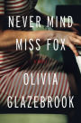 Never Mind Miss Fox: A Novel