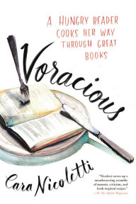 Title: Voracious: A Hungry Reader Cooks Her Way through Great Books, Author: Cara Nicoletti