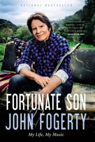 Title: Fortunate Son: My Life, My Music, Author: John Fogerty