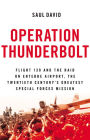 Operation Thunderbolt: Flight 139 and the Raid on Entebbe Airport, the Most Audacious Hostage Rescue Mission in History