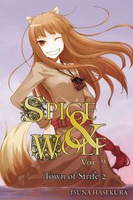 Title: Spice and Wolf, Vol. 9: The Town of Strife II (light novel), Author: Isuna Hasekura