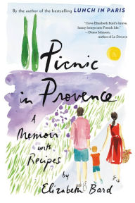 Title: Picnic in Provence: A Memoir with Recipes, Author: Elizabeth Bard