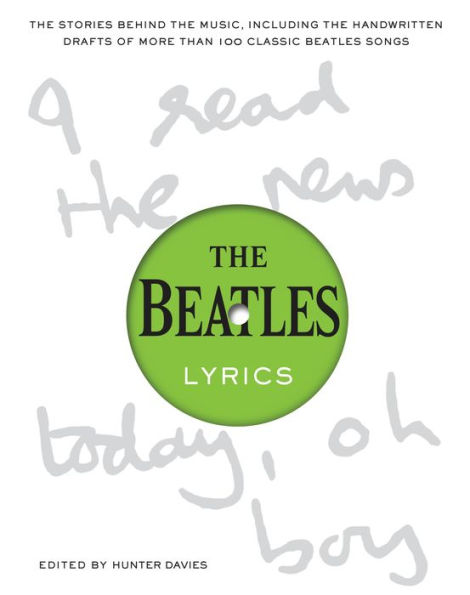 The Beatles Lyrics: The Stories Behind the Music, Including the Handwritten Drafts of More Than 100 Classic Beatles Songs