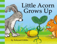 Title: Little Acorn Grows Up, Author: Edward Gibbs