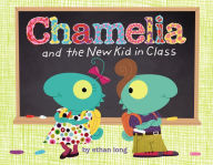Title: Chamelia and The New Kid in Class, Author: Ethan Long