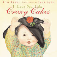 Title: I Love You Like Crazy Cakes, Author: Rose A. Lewis