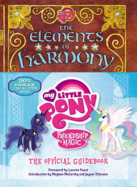 Title: My Little Pony: The Elements of Harmony: Friendship is Magic: The Official Guidebook, Author: Brandon T. Snider