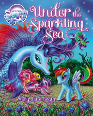 Title: My Little Pony: Under the Sparkling Sea, Author: Mary Jane Begin