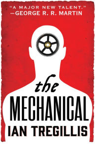 Title: The Mechanical, Author: Ian Tregillis