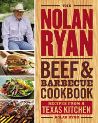 Title: The Nolan Ryan Beef & Barbecue Cookbook: Recipes from a Texas Kitchen, Author: Nolan Ryan
