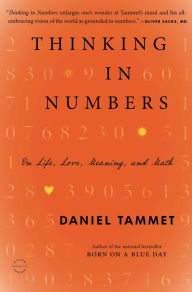 Title: Thinking In Numbers: On Life, Love, Meaning, and Math, Author: Daniel Tammet