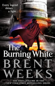 Title: The Burning White (Lightbringer Series #5), Author: Brent Weeks
