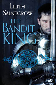 Title: The Bandit King, Author: Lilith Saintcrow