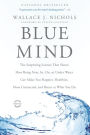 Blue Mind: The Surprising Science That Shows How Being Near, In, On, or Under Water Can Make You Happier, Healthier, More Connected, and Better at What You Do