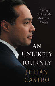 Title: An Unlikely Journey: Waking Up from My American Dream, Author: Julián Castro
