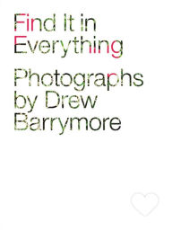 Title: Find It in Everything, Author: Drew Barrymore