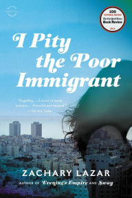 Title: I Pity the Poor Immigrant: A Novel, Author: Zachary Lazar