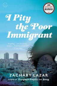 Title: I Pity the Poor Immigrant: A Novel, Author: Zachary Lazar