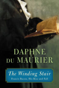 Title: The Winding Stair: Francis Bacon, His Rise and Fall, Author: Daphne du Maurier
