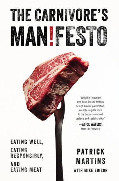 The Carnivore's Manifesto: Eating Well, Eating Responsibly, and Eating Meat