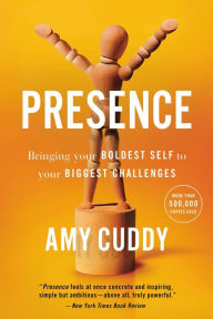 Title: Presence: Bringing Your Boldest Self to Your Biggest Challenges, Author: Amy Cuddy