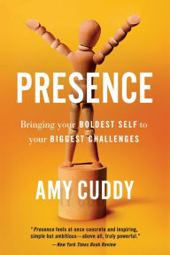 Title: Presence: Bringing Your Boldest Self to Your Biggest Challenges, Author: Amy Cuddy