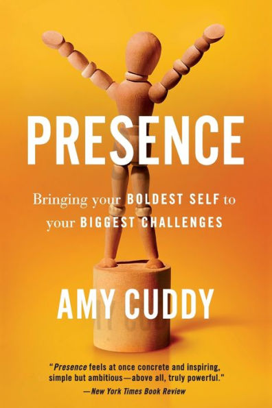 Presence: Bringing Your Boldest Self to Biggest Challenges