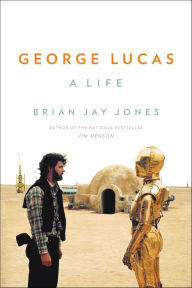 Title: George Lucas: A Life, Author: Brian Jay Jones