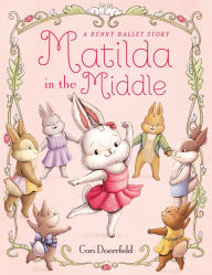 Title: Matilda in the Middle: A Bunny Ballet Story, Author: Cori Doerrfeld