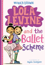 Title: Lola Levine and the Ballet Scheme (Lola Levine Series #3), Author: Monica Brown
