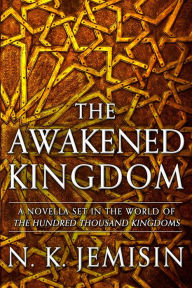 Title: The Awakened Kingdom (An Inheritance Series Novella), Author: N. K. Jemisin