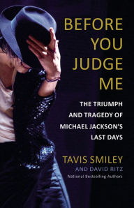 Title: Before You Judge Me: The Triumph and Tragedy of Michael Jackson's Last Days, Author: David Ritz