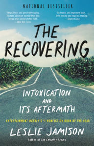 Title: The Recovering: Intoxication and Its Aftermath, Author: Leslie Jamison