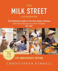 Title: The Milk Street Cookbook (5th Anniversary Edition): The Definitive Guide to the New Home Cooking---with Every Recipe from the TV Show, Author: Christopher Kimball