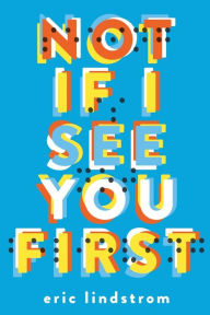 Title: Not If I See You First, Author: Eric Lindstrom
