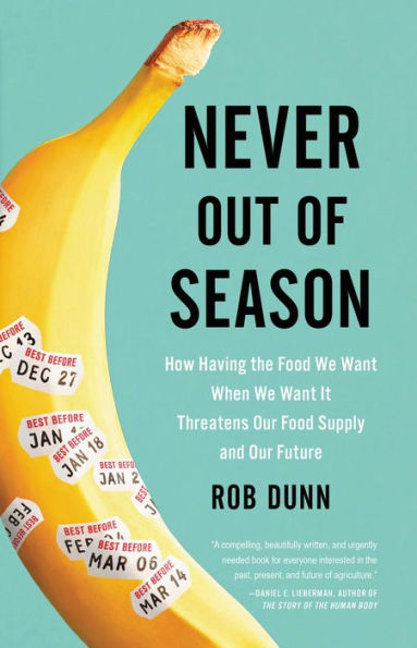 Never Out of Season: How Having the Food We Want When We Want It Threatens Our Food Supply and Our Future