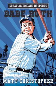 Title: Great Americans in Sports: Babe Ruth, Author: Matt Christopher