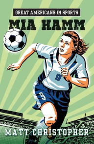 Title: Great Americans in Sports: Mia Hamm, Author: Matt Christopher