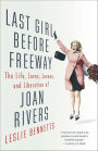 Last Girl Before Freeway: The Life, Loves, Losses, and Liberation of Joan Rivers