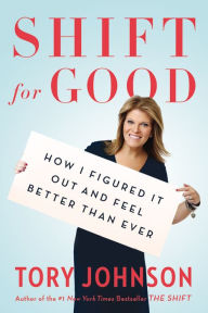 Title: Shift for Good: How I Figured It Out and Feel Better Than Ever, Author: Tory Johnson