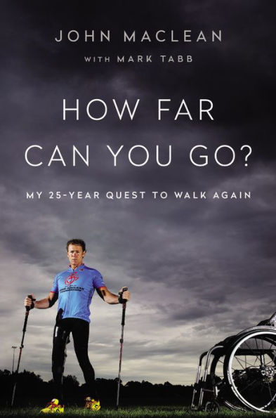 How Far Can You Go?: My 25-Year Quest to Walk Again