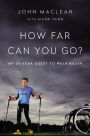 How Far Can You Go?: My 25-Year Quest to Walk Again
