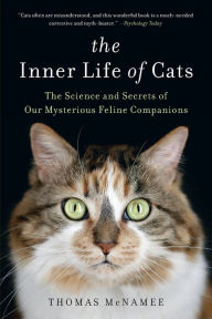 Title: The Inner Life of Cats: The Science and Secrets of Our Mysterious Feline Companions, Author: Thomas McNamee