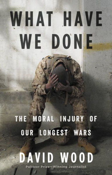 What Have We Done: The Moral Injury of Our Longest Wars