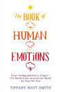 The Book of Human Emotions: From Ambiguphobia to Umpty -- 154 Words from Around the World for How We Feel