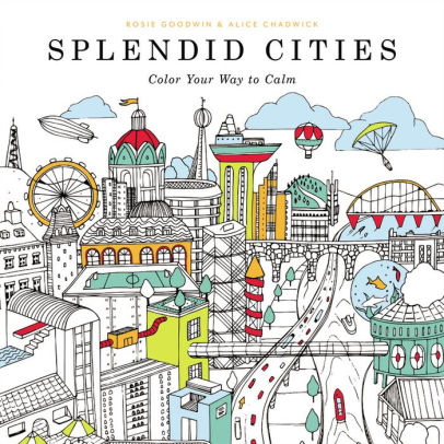 Splendid Cities Color Your Way To Calm By Rosie Goodwin Coloring Splendid Cities Color Your Way To Calm