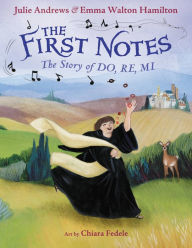 Title: The First Notes: The Story of Do, Re, Mi, Author: Julie Andrews
