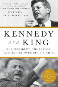 Title: Kennedy and King: The President, the Pastor, and the Battle over Civil Rights, Author: Steven Levingston