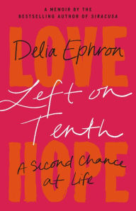 Free audiobook downloads mp3 format Left on Tenth: A Second Chance at Life: A Memoir by Delia Ephron