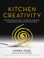 Kitchen Creativity: Unlocking Culinary Genius-with Wisdom, Inspiration, and Ideas from the World's Most Creative Chefs